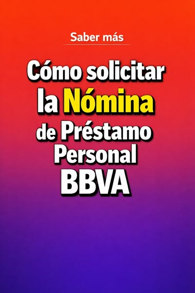 Cómo solicitar la Nómina de Préstamo Personal BBVA