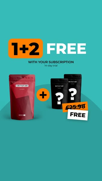 1+2 free with an ON THAT ASS subscription!