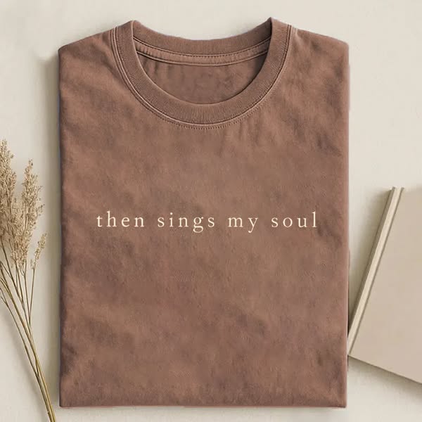 Then Sings My Soul T-shirt