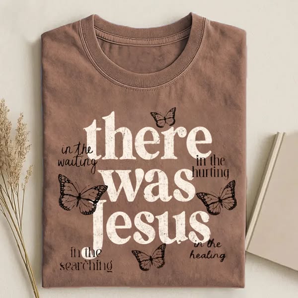 There Was Jesus T-shirt