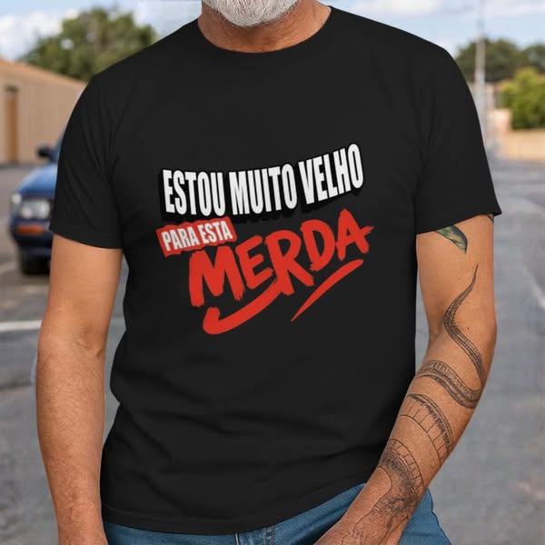 T-shirt “ Estou demasiado velho para isso…”