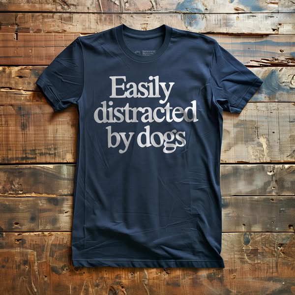 Easily Distracted by Dogs - T-Shirt