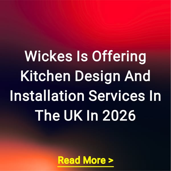 Wickes Is Offering Kitchen Design And Installation Services In The UK In 2026 Read More >