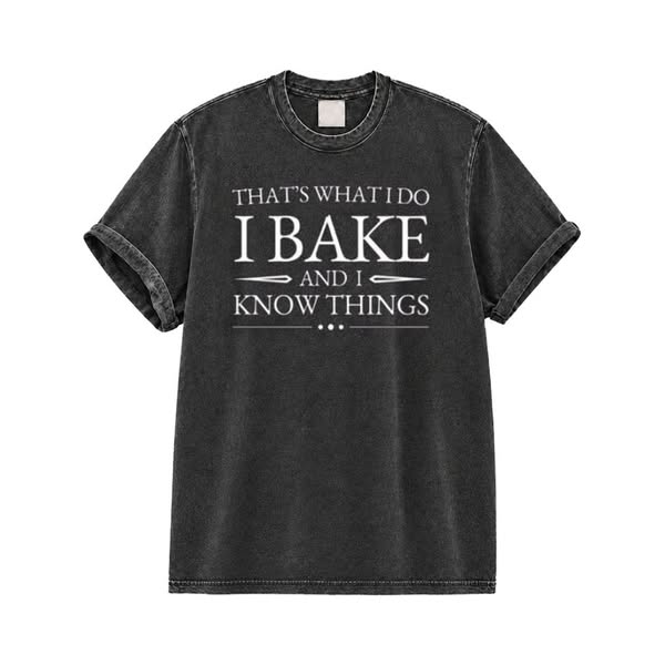 That's What I Do I Bake And I Know Things Washed T-Shirt