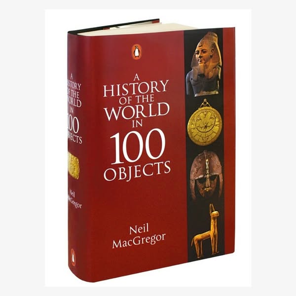 A History of the World in 100 Objects by Neil MacGregor