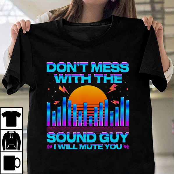 Audio Engineer Quotes Don't Mess with the Sound Guy
