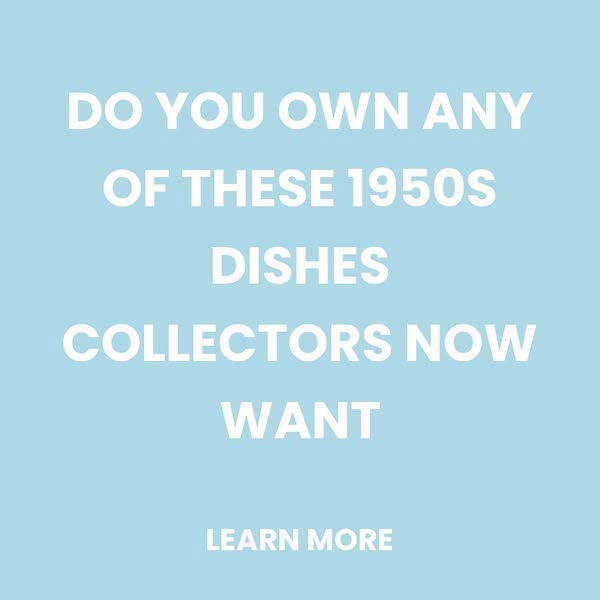 the most valuable vintage 1950s dishware collectors are looking for