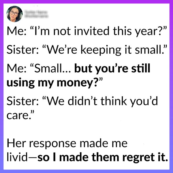 My Family Cut Me Off When I Stopped Paying The Bills