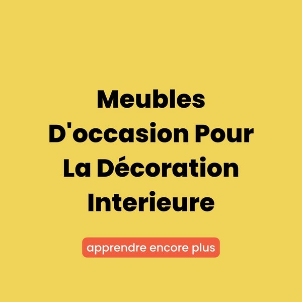 En savoir plus sur les meubles d'occasion pour la décoration intérieure