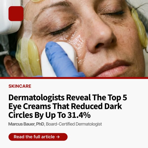 Dermatologists Reveal The Top 5 Eye Creams That Reduced Dark Circles by Up to 31.4%