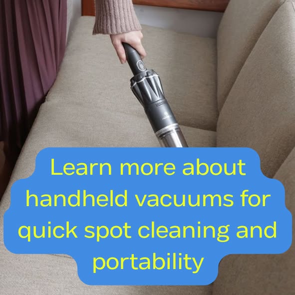 Learn more about handheld vacuums for quick spot cleaning and portability