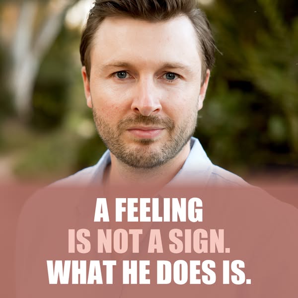 A Feeling Is Not A Sign. What He Does Is.