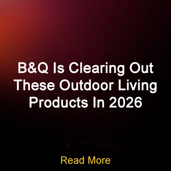 B&Q Is Clearing Out These Outdoor Living Products In 2026 Read More