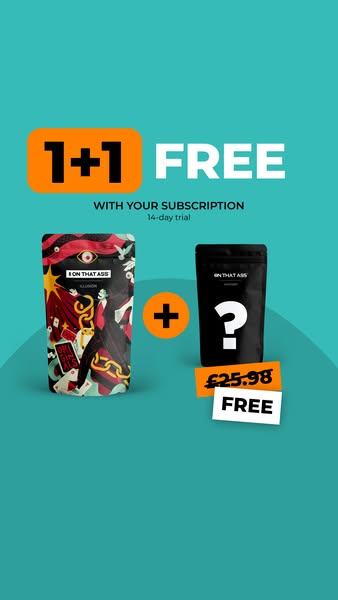 1+1 free with an ON THAT ASS subscription!