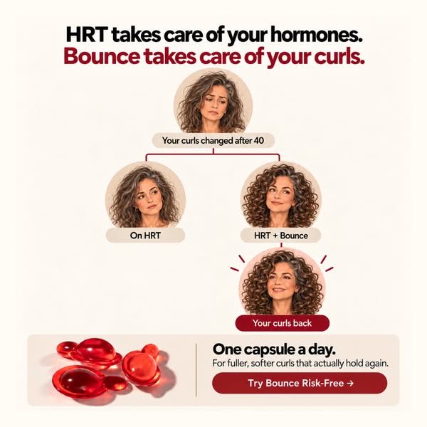 HRT for you. Bounce for your curls.