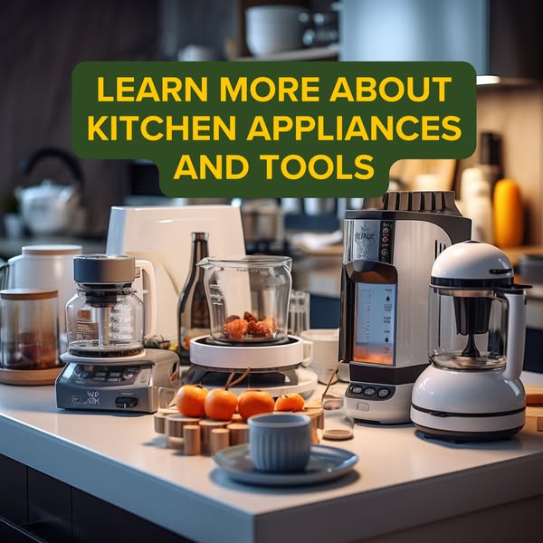 Learn more about kitchen appliances and tools