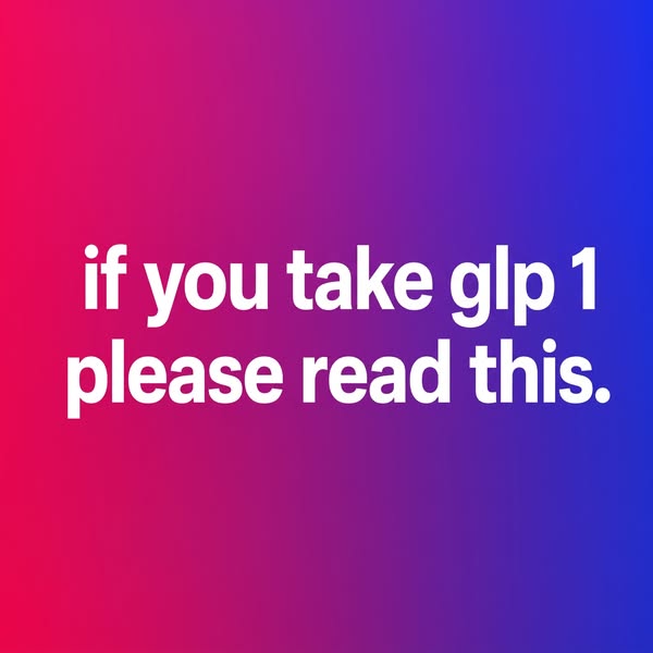 If you take Glp-1, read this