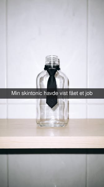 Min skintonic havde vist fået et job, den ikke havde