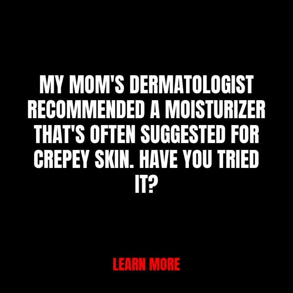 Moisturizer for Crepey Skin Care