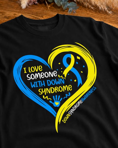Down Syndrome Awareness I Love Someone with Down Syndrome